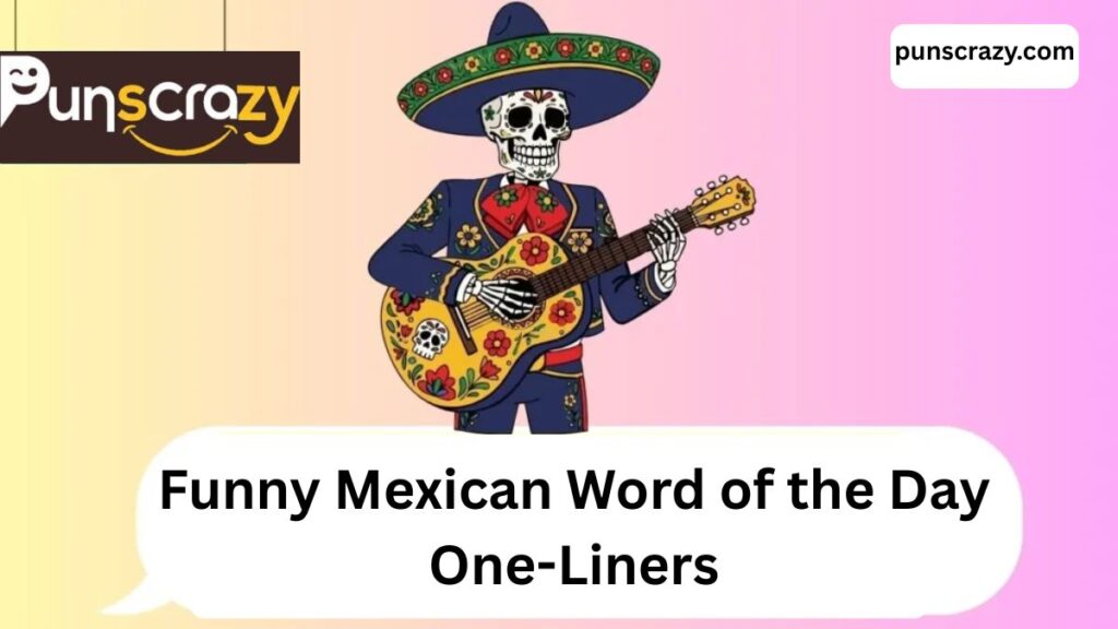 Funny Mexican Word of the Day One-Liners