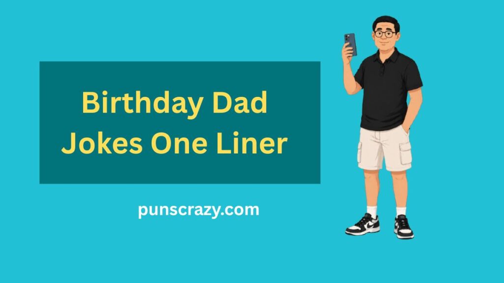 Birthday Dad Jokes One Liner