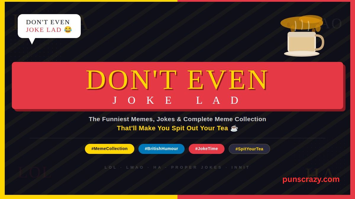 Don't Even Joke Lad: The Funniest Memes, Jokes & Complete Meme Collection That'll Make You Spit Out Your Tea