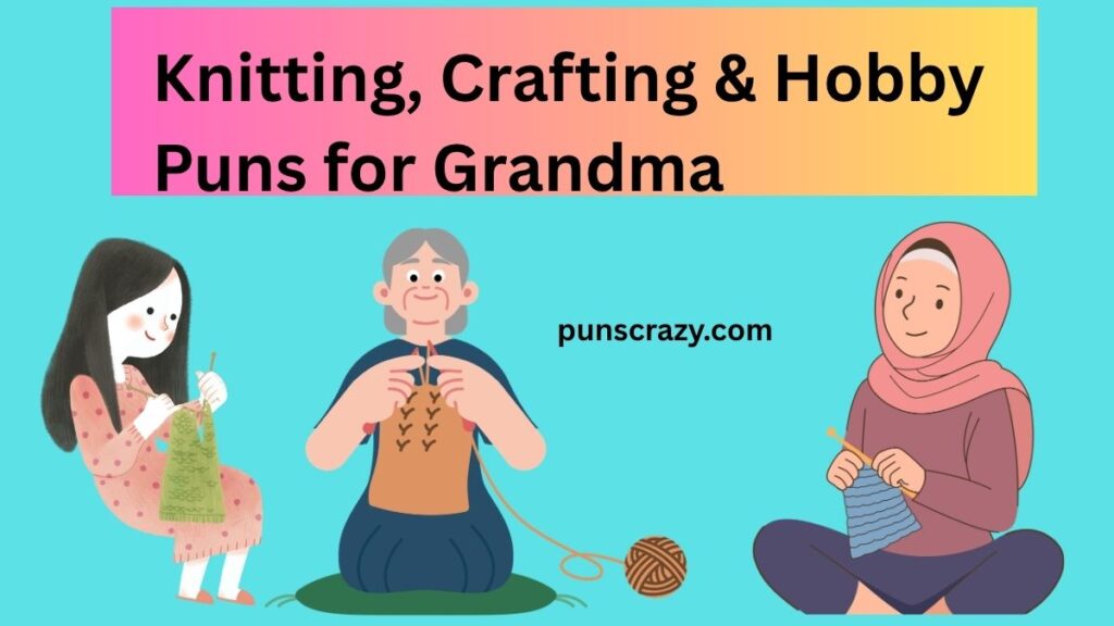 Knitting, Crafting & Hobby Puns for Grandma