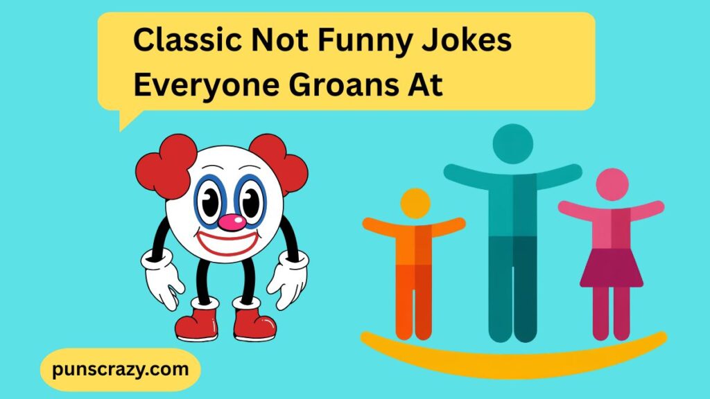 Classic Not Funny Jokes Everyone Groans At