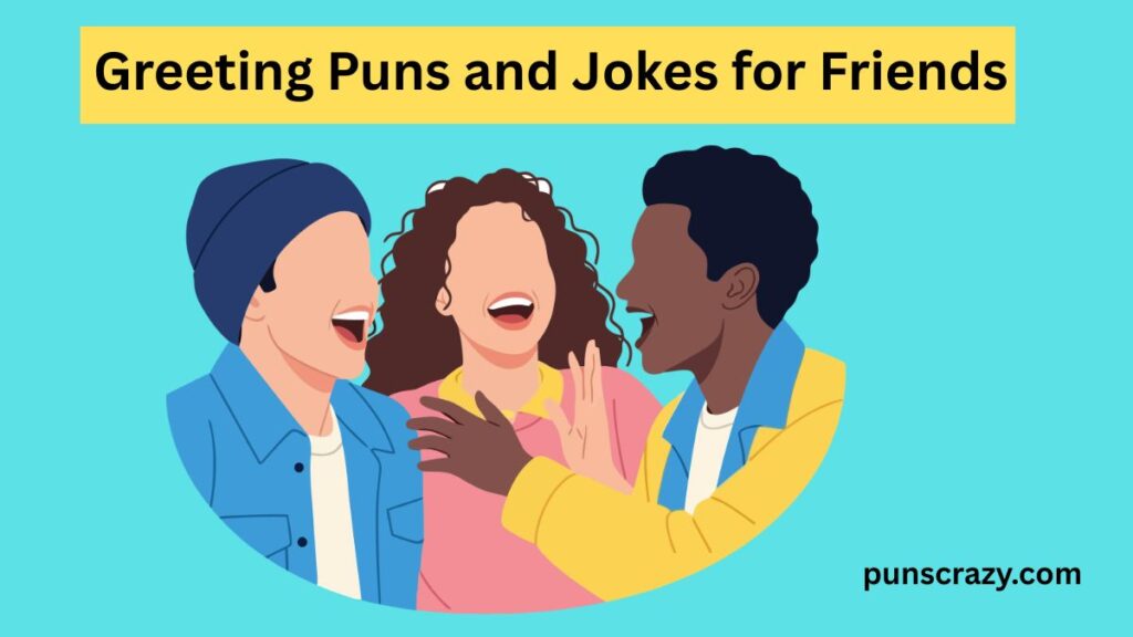 Greeting Puns and Jokes for Friends