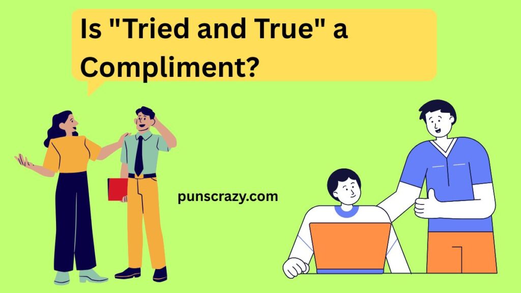 Is "Tried and True" a Compliment?