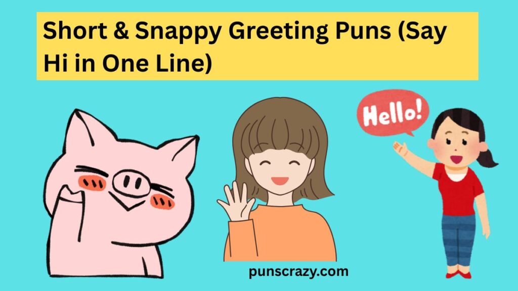 Short & Snappy Greeting Puns (Say Hi in One Line)