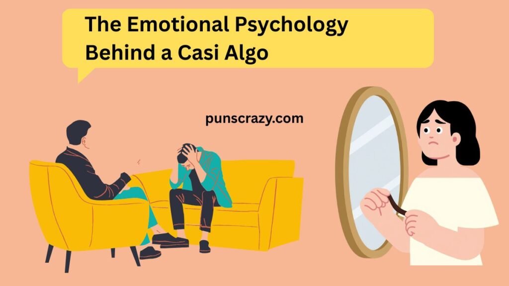 The Emotional Psychology Behind a Casi Algo