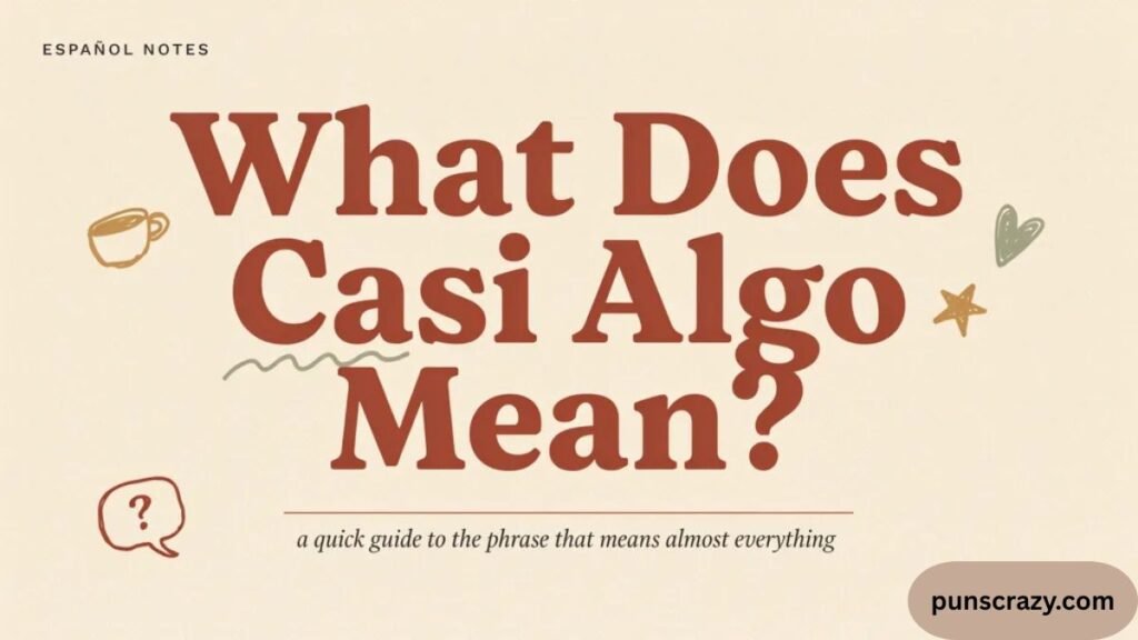 What Does Casi Algo Mean?