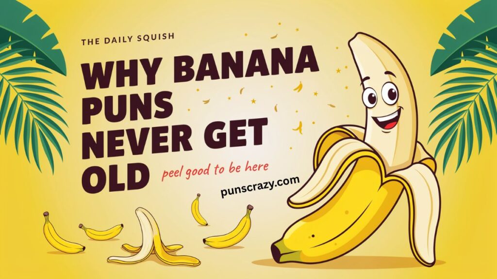 Why Banana Puns Never Get Old