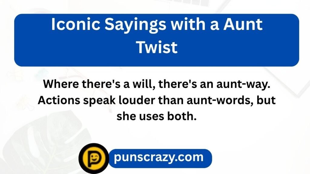 Iconic Sayings with a Aunt Twist