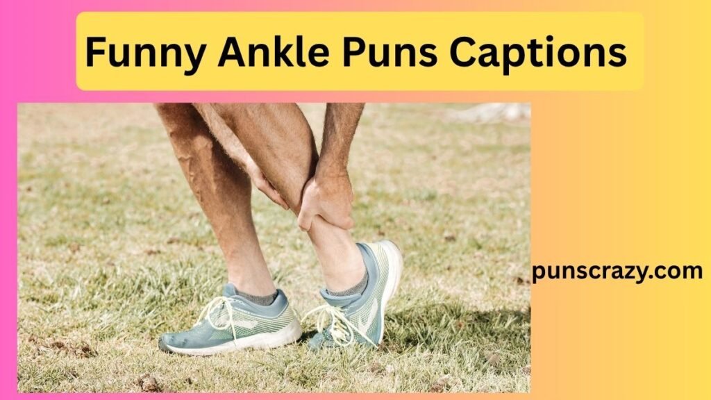 Funny Ankle Puns Captions