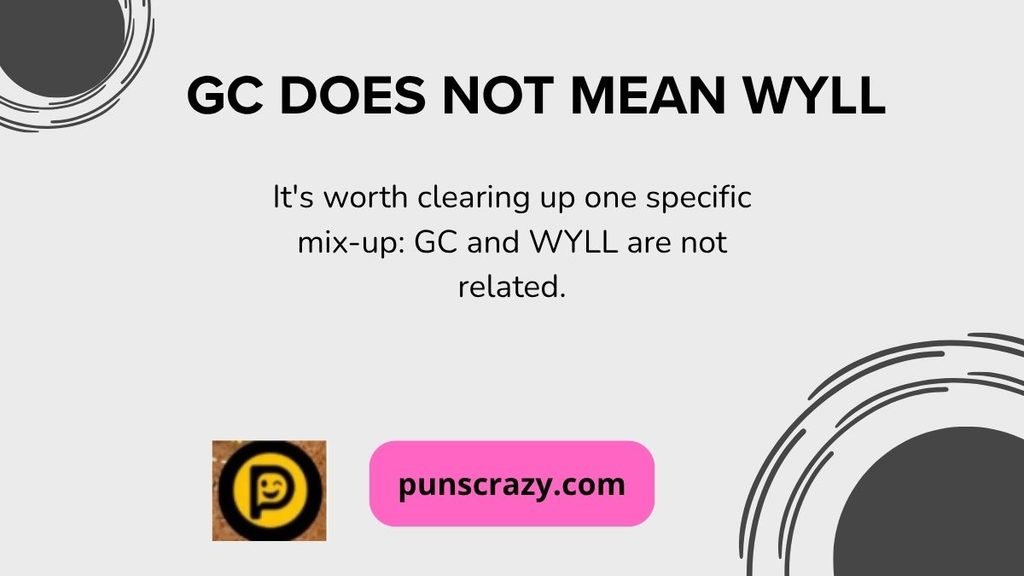 GC Does Not Mean WYLL