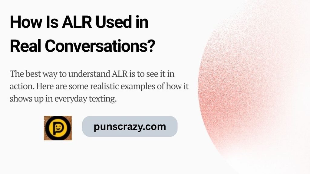How Is ALR Used in Real Conversations?