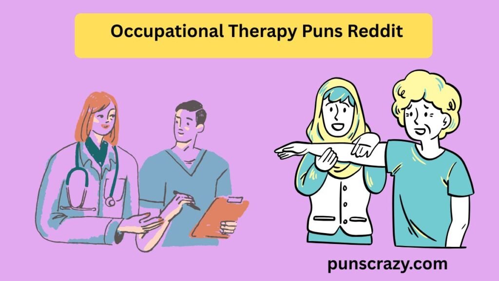 Occupational Therapy Puns Reddit