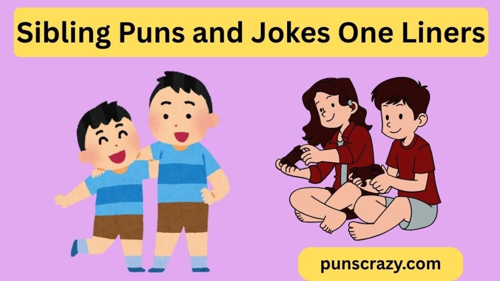 Sibling Puns and Jokes One Liners