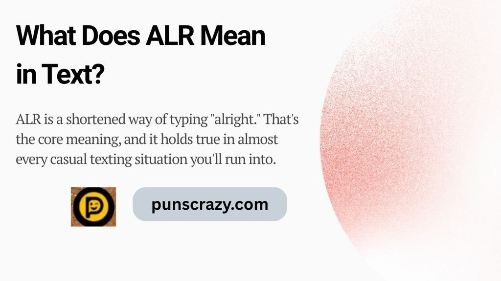 What Does ALR Mean in Text?