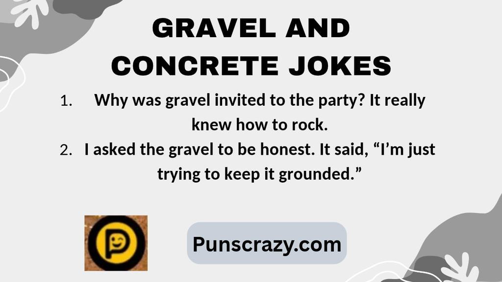 Gravel and concrete jokes