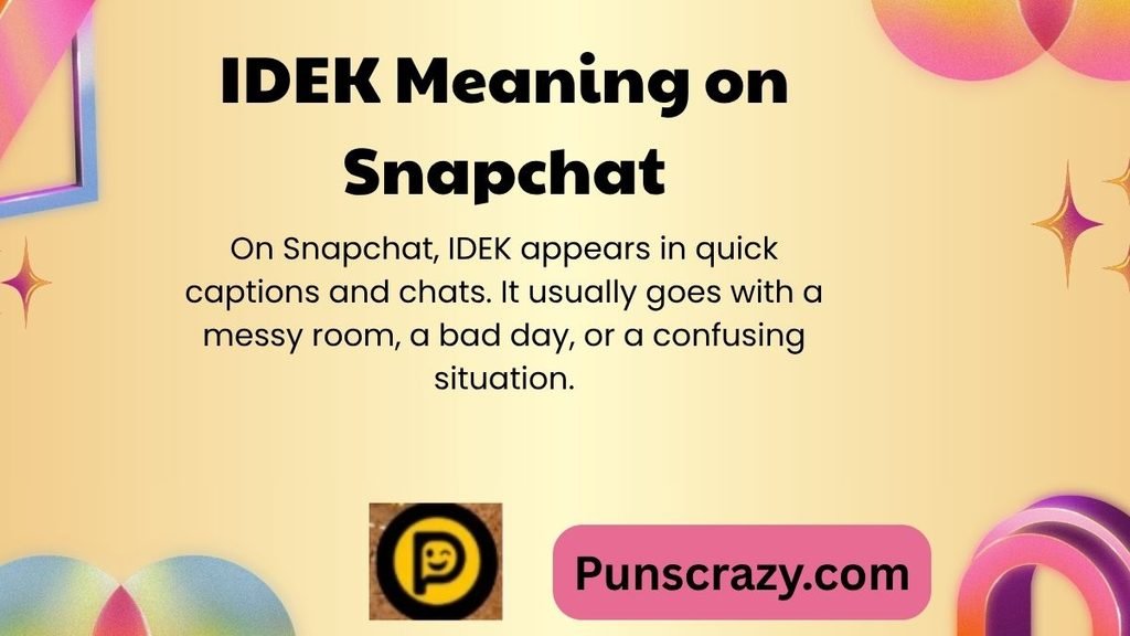 IDEK Meaning on Snapchat