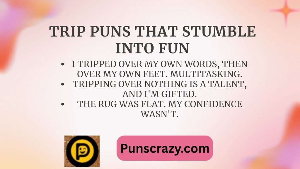 Trip Puns That Stumble into Fun