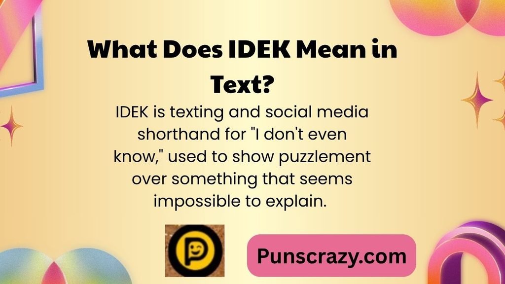 What Does IDEK Mean in Text?