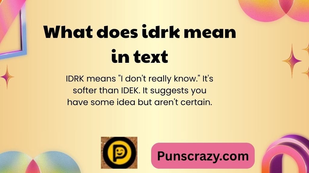 What does idrk mean in text